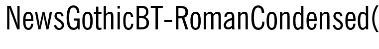 NewsGothicBT-RomanCondensed(1)