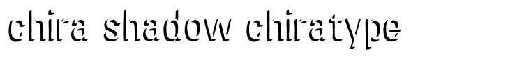 chira shadow chiratype