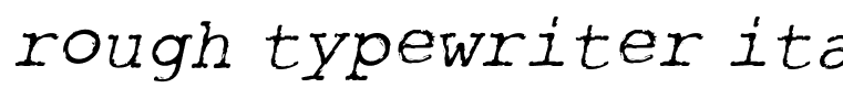 rough typewriter italic