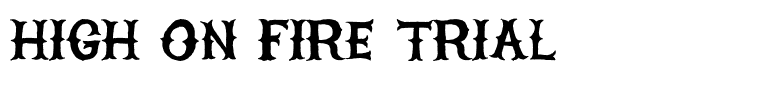 HIGH ON FIRE TRIAL