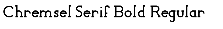 Chremsel Serif Bold Regular