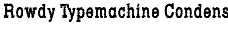 Rowdy Typemachine Condensed Bold