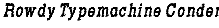 Rowdy Typemachine Condensed Bold Italic