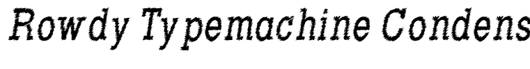 Rowdy Typemachine Condensed Italic