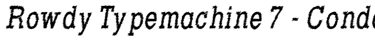 Rowdy Typemachine 7 - Condensed Italic