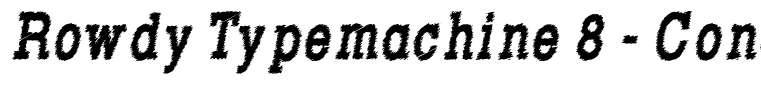 Rowdy Typemachine 8 - Condensed Bold Italic