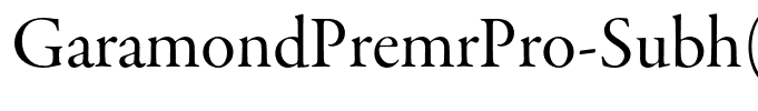 GaramondPremrPro-Subh(1)