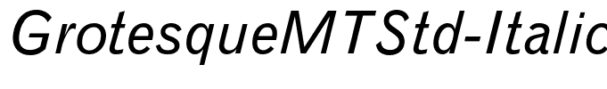 GrotesqueMTStd-Italic