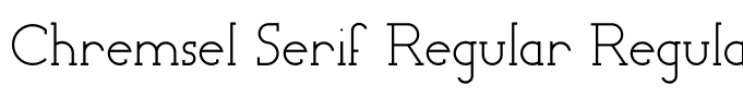 Chremsel Serif Regular Regular