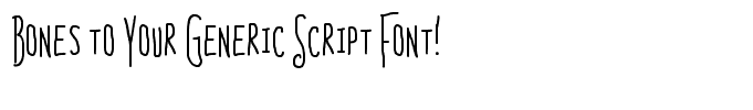 Bones to Your Generic Script Font!